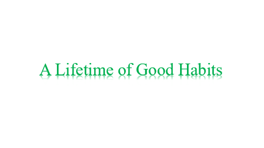 A Lifetime of Good Habits