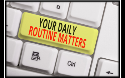 Your Daily Routine Matters!